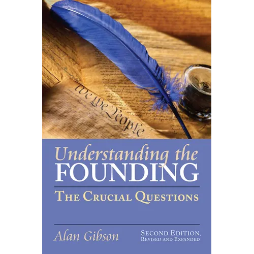 Understanding the Founding: The Crucial Questions?second Edition, Revised and Expanded