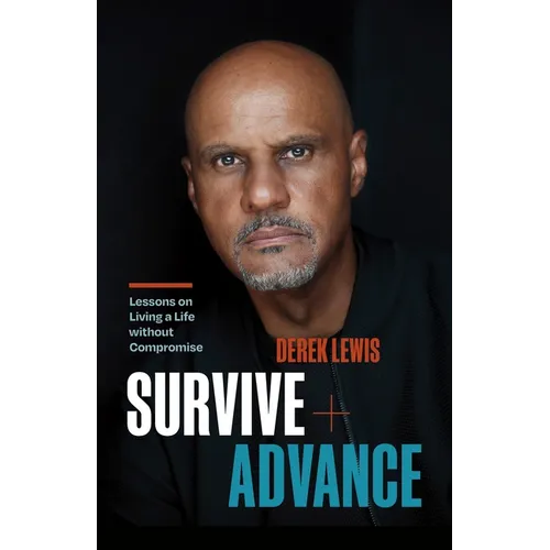 Survive and Advance: Lessons on Living a Life Without Compromise - Hardcover