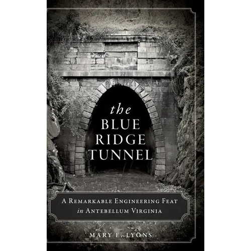 The Blue Ridge Tunnel: A Remarkable Engineering Feat in Antebellum Virginia