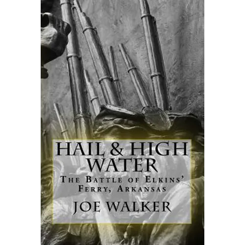 Hail & High Water: The Battle of Elkins' Ferry, Arkansas