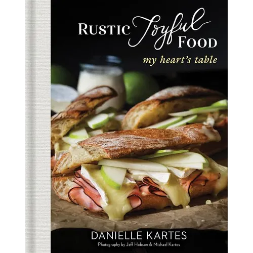 Rustic Joyful Food: My Heart's Table - Hardcover