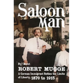 Saloon Man: A German Immigrant Battles the Limits of Liberty, 1870 to 1915