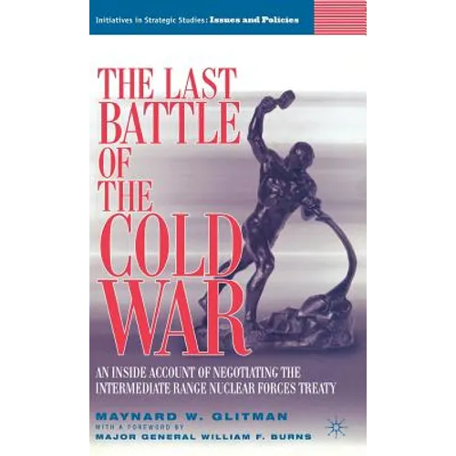 The Last Battle of the Cold War: An Inside Account of Negotiating the Intermediate Range Nuclear Forces Treaty - Hardcover