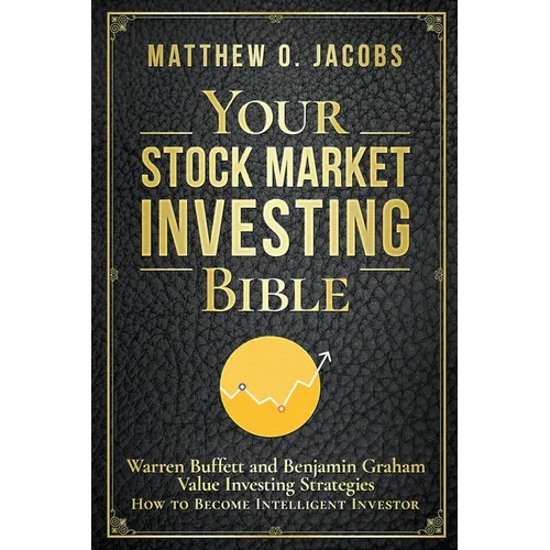 Your Stock Market Investing Bible: Warren Buffett and Benjamin Graham Value Investing Strategies How to Become Intelligent Investor - Paperback