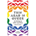 This Arab Is Queer: An Anthology by LGBTQ+ Arab Writers - Paperback