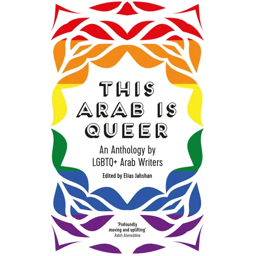 This Arab Is Queer: An Anthology by LGBTQ+ Arab Writers - Paperback