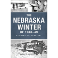 Nebraska Winter of 1948-49: Stories of Survival