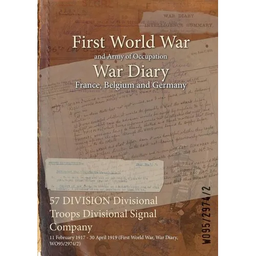 57 DIVISION Divisional Troops Divisional Signal Company: 11 February 1917 - 30 April 1919 (First World War, War Diary, WO95/2974/2)