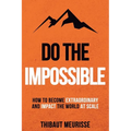 Do The Impossible: How to Become Extraordinary and Impact the World at Scale - Paperback