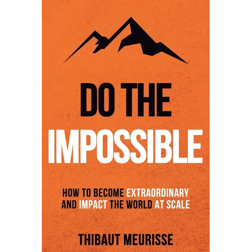Do The Impossible: How to Become Extraordinary and Impact the World at Scale - Paperback