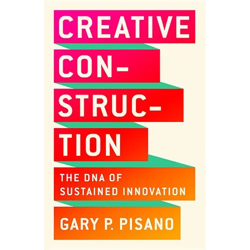 Creative Construction: The DNA of Sustained Innovation - Hardcover