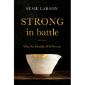 Strong in Battle: Why the Humble Will Prevail - Paperback