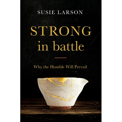 Strong in Battle: Why the Humble Will Prevail - Paperback