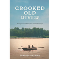 Crooked Old River: Rowing Toward Redemption on the Mississippi