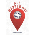 All Mapped Out: How Maps Shape Us - Hardcover