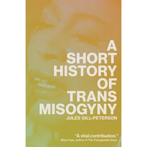 A Short History of Trans Misogyny - Hardcover