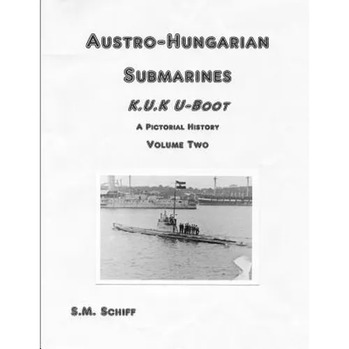 Austro-Hungarian Submarines K.u.K Boot A Pictorial History Volume Two