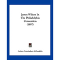James Wilson In The Philadelphia Convention (1897)