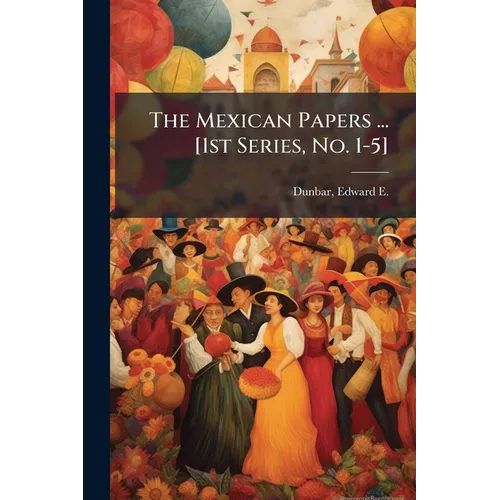 The Mexican Papers ... [1st Series, No. 1-5]