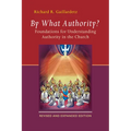 By What Authority?: Foundations for Understanding Authority in the Church - Paperback