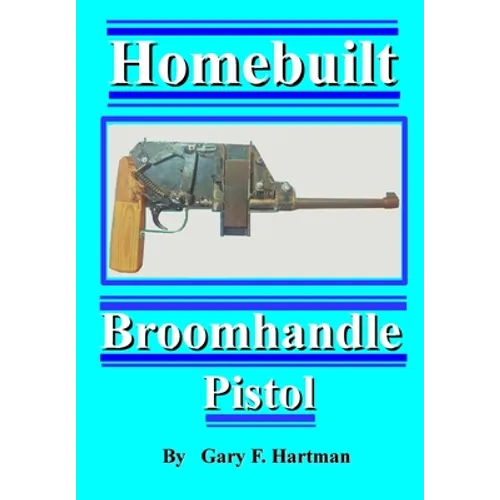 Homebuilt Broomhandle Pistol - Paperback