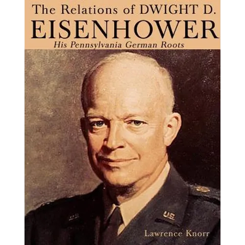 The Relations of Dwight D Eisenhower: His Pennsylvania German Roots