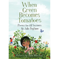 When Green Becomes Tomatoes: Poems for All Seasons - Hardcover