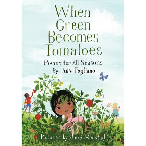 When Green Becomes Tomatoes: Poems for All Seasons - Hardcover