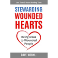 Stewarding Wounded Hearts: Being Jesus to Wounded People - Paperback