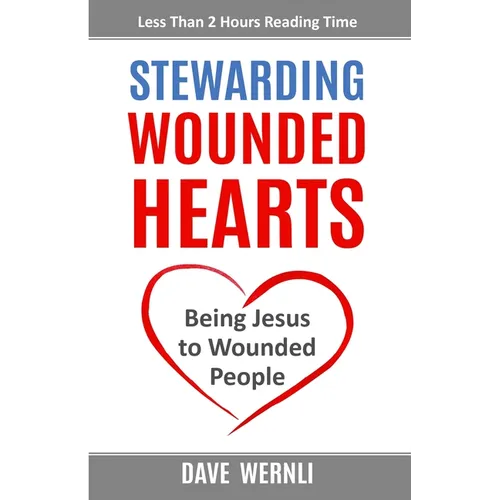 Stewarding Wounded Hearts: Being Jesus to Wounded People - Paperback