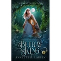 To Betray a King: A Frog Prince Retelling - Paperback