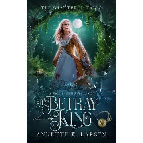 To Betray a King: A Frog Prince Retelling - Paperback