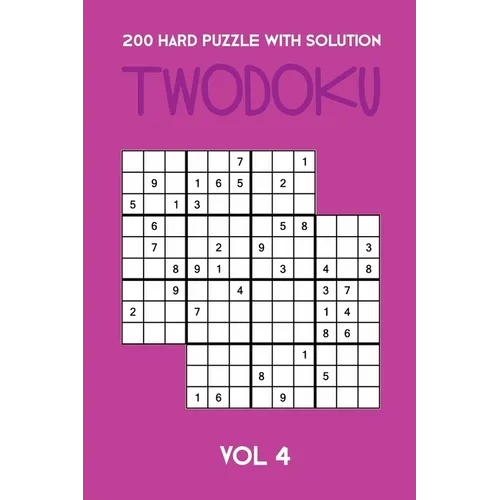 200 Hard Puzzle With Solution Twodoku Vol 4: Two overlapping Sudoku, puzzle booklet, 2 puzzles per page - Paperback