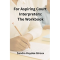For Aspiring Court Interpreters, The workbook