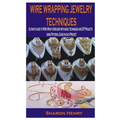 Wire Wrapping Jewelry Techniques: Ultimate guide to Wire Wrap Jewelries with basic techniques and DIY Projects using Pictorial Guide in each Project - Paperback