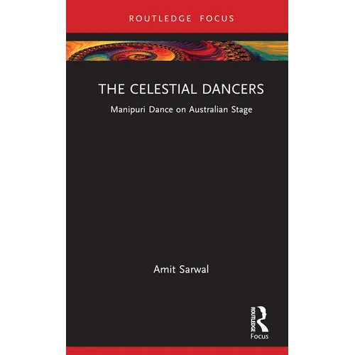 The Celestial Dancers: Manipuri Dance on Australian Stage - Hardcover