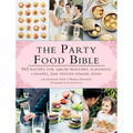 The Party Food Bible: 565 Recipes for Amuse-Bouches, Flavorful Canapés, and Festive Finger Food - Paperback
