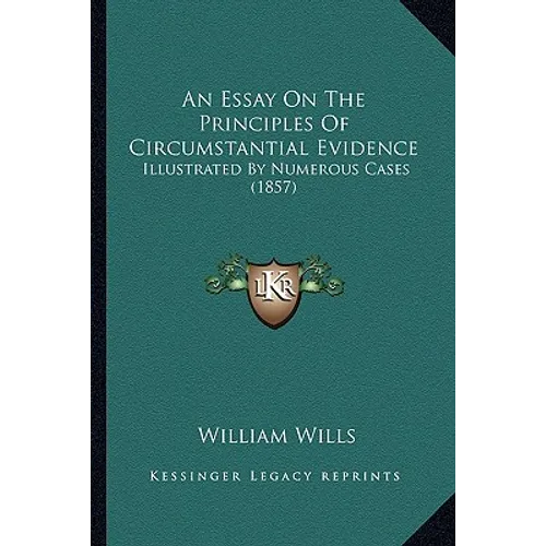 An Essay On The Principles Of Circumstantial Evidence: Illustrated By Numerous Cases (1857)