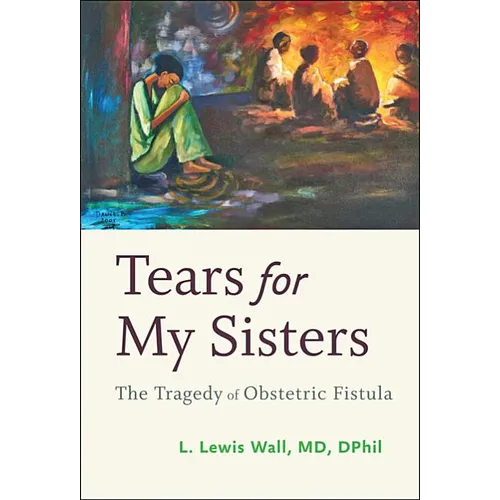 Tears for My Sisters: The Tragedy of Obstetric Fistula - Hardcover