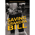 Saving Grandpa Bill: Changing Your Life By Changing Your Mind - Hardcover