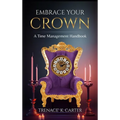 Embrace Your Crown: A Time Management Handbook - Hardcover