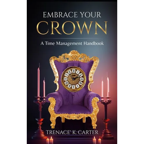 Embrace Your Crown: A Time Management Handbook - Hardcover