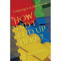 How Did I End Up Here ?: Healing for Broken Men - Paperback