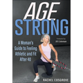 Age Strong: A Woman's Guide to Feeling Athletic and Fit After 40 - Paperback
