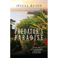 Predator's Paradise: A True Tale of Trust, Betrayal, and Survival in Costa Rica - Paperback