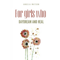 For girls who daydream and heal - Paperback