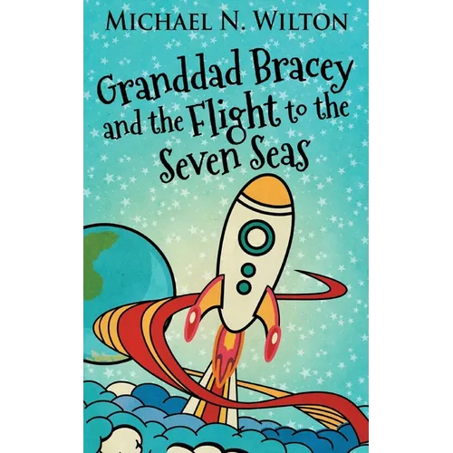 Granddad Bracey And The Flight To The Seven Seas - Hardcover