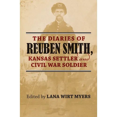 The Diaries of Reuben Smith, Kansas Settler and Civil War Soldier