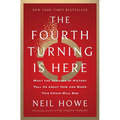The Fourth Turning Is Here: What the Seasons of History Tell Us about How and When This Crisis Will End