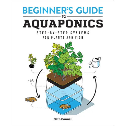 Beginner's Guide to Aquaponics: Step-By-Step Systems for Plants and Fish - Paperback